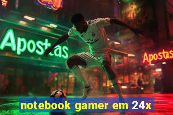 notebook gamer em 24x